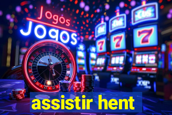 assistir hent